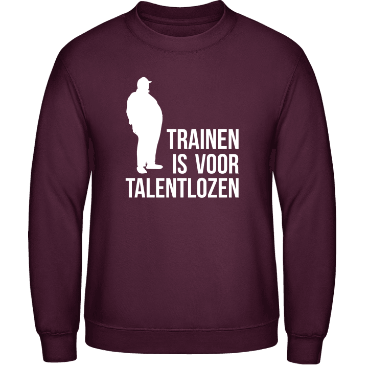 Trainen is voor talentlozen Sweatshirt contain pic