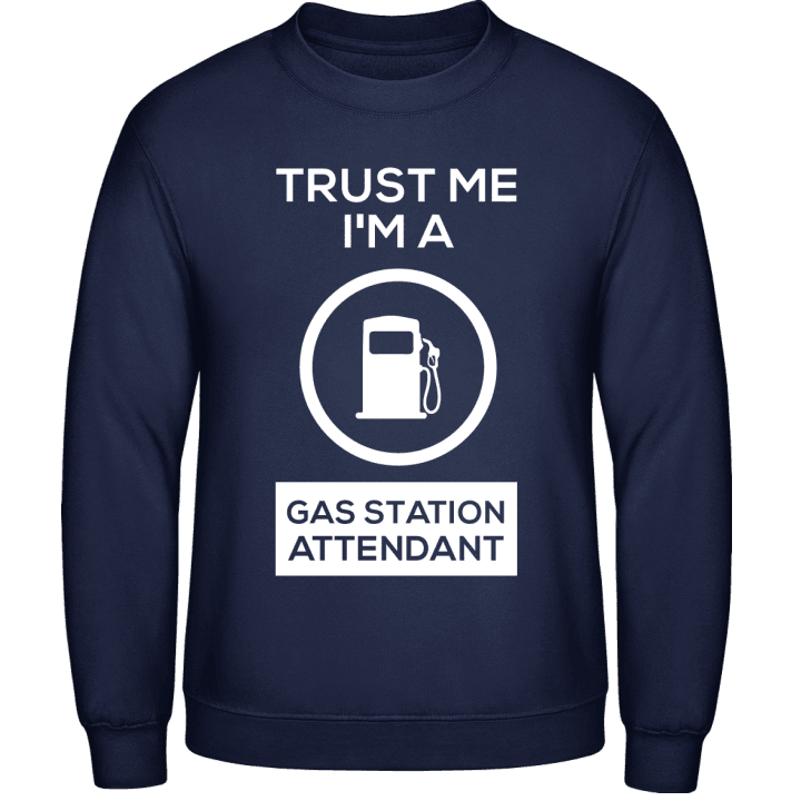 Trust Me I'm A Gas Station Attendant Sweatshirt contain pic