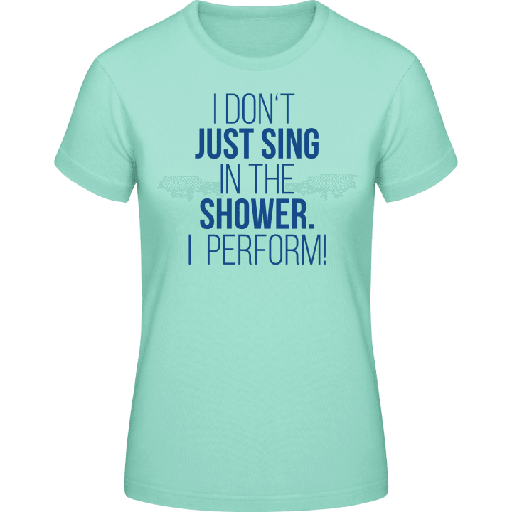 I Don't Just Sing In The Shower I Perform T-shirt pour femme contain pic