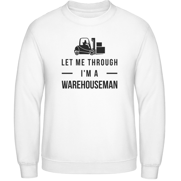 Let Me Through I'm A Warehouseman Sweatshirt contain pic