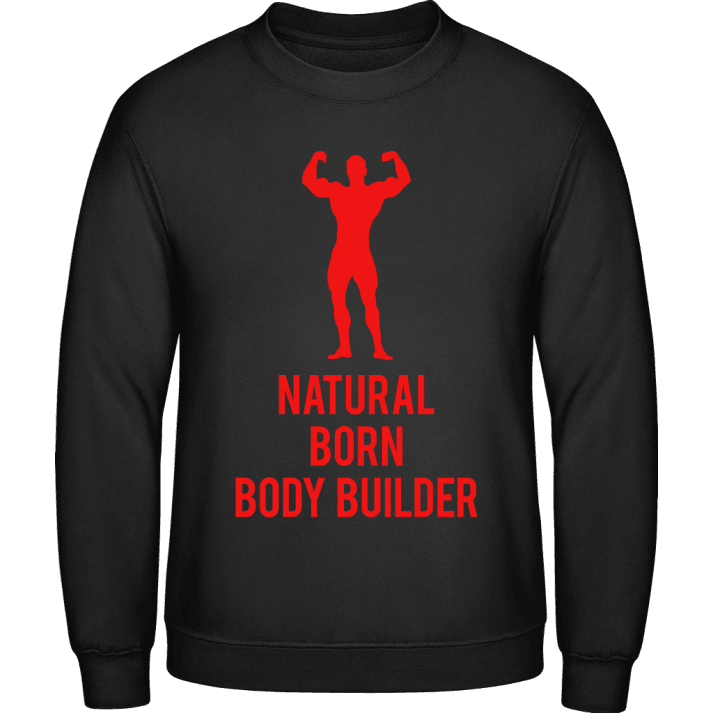 Natural Born Body Builder Sweatshirt contain pic
