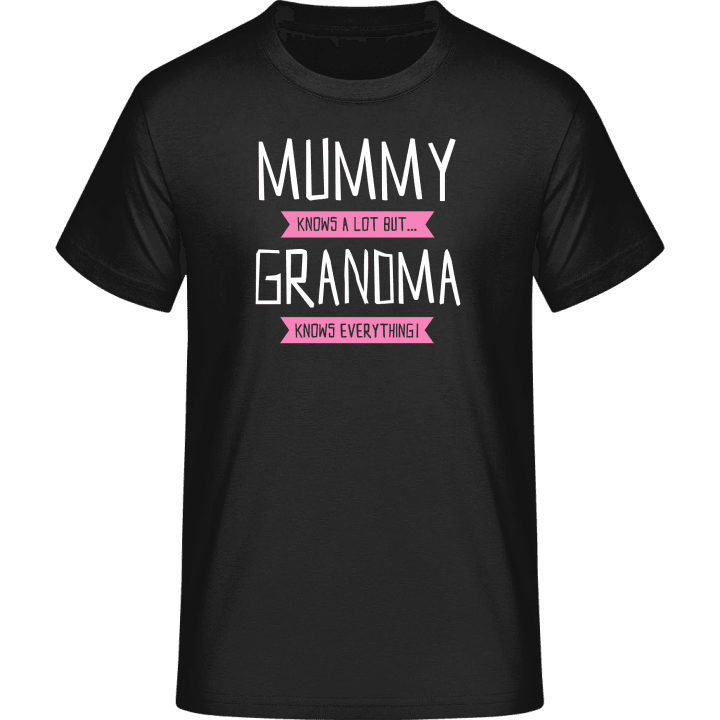 Mummy Knows A Lot But Grandma Knows Everything T-skjorte 0 image