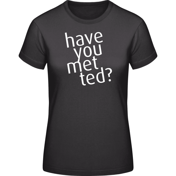 Have You Met Ted T-shirt til kvinder 0 image