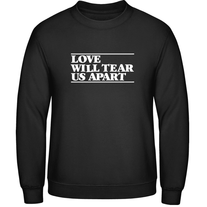 Love Will Tear Us Apart Sweatshirt contain pic