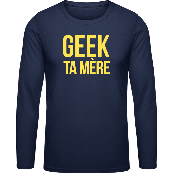 Geek Ta Mere T-shirt à manches longues contain pic