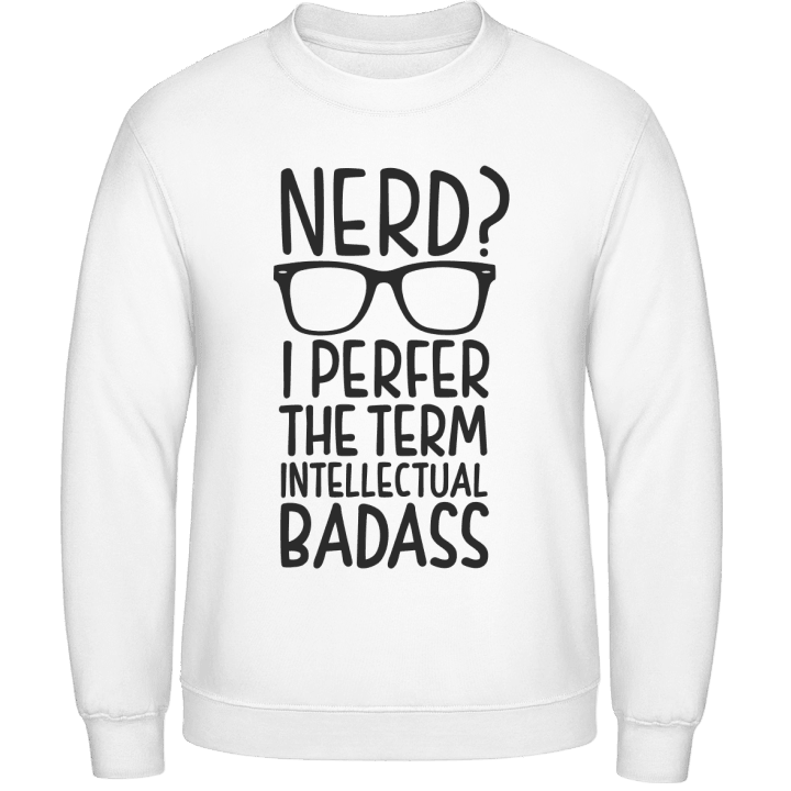 Nerd I Prefer The Term Intellectual Badass Sweatshirt 0 image