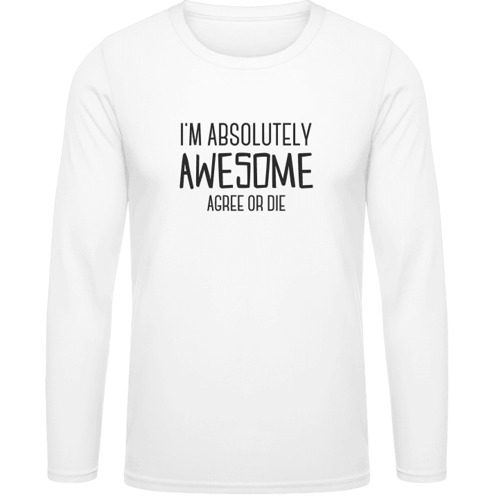 I´m Absolutely Awesome Agree Or Die T-shirt à manches longues contain pic