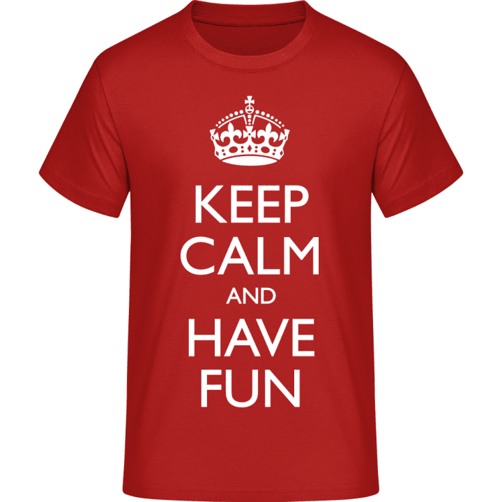 Keep Calm And Have Fun T-Shirt 0 image