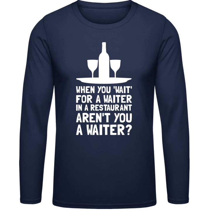 Waiting For A Waiter Long Sleeve Shirt contain pic