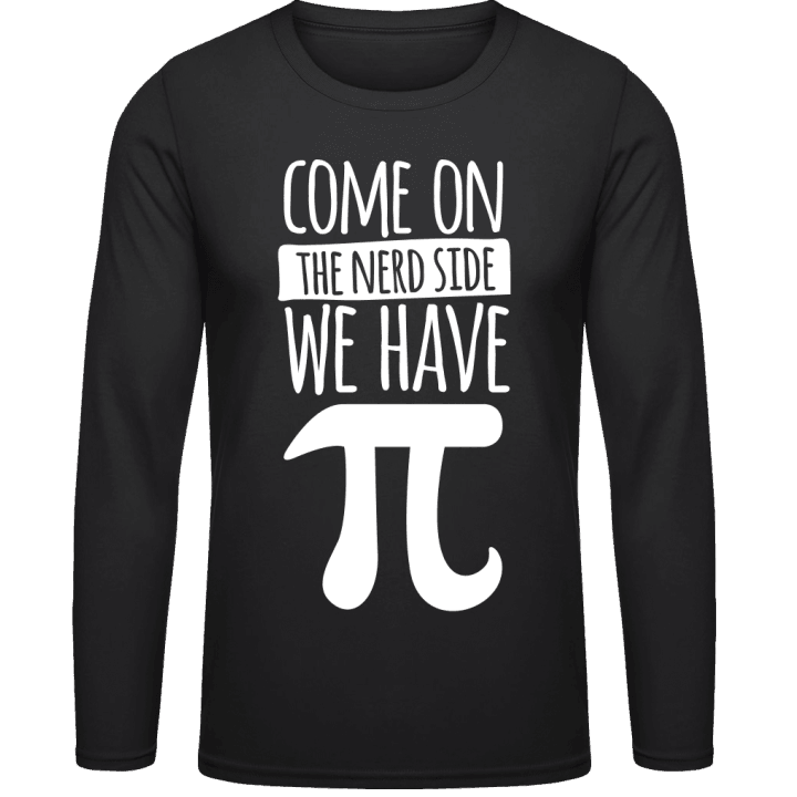 Come On The Nerd Side We Have Pi Langarmshirt contain pic