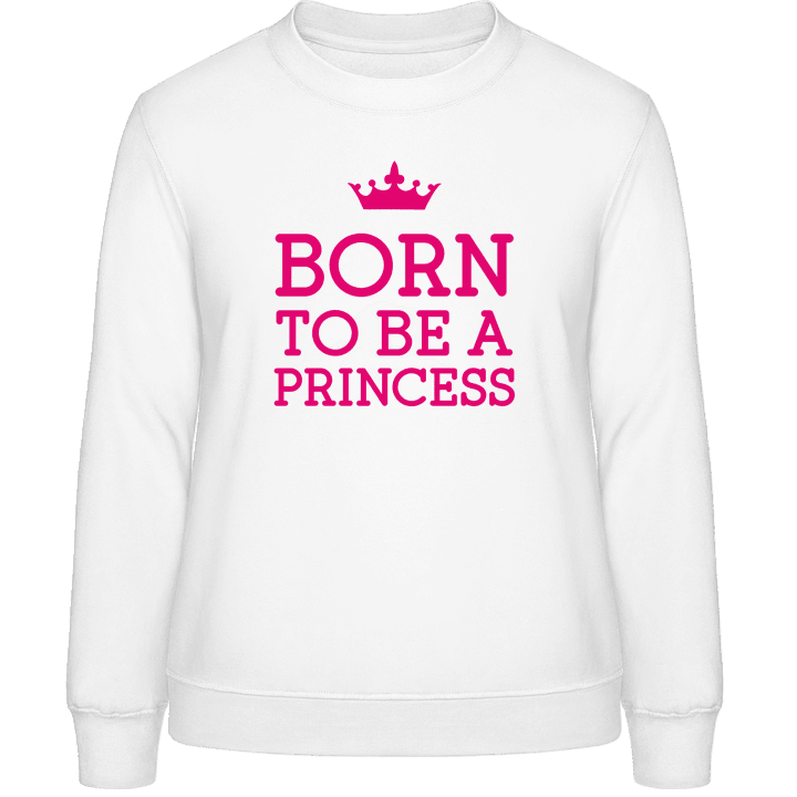 Born To Be A Princess Sweatshirt för kvinnor 0 image