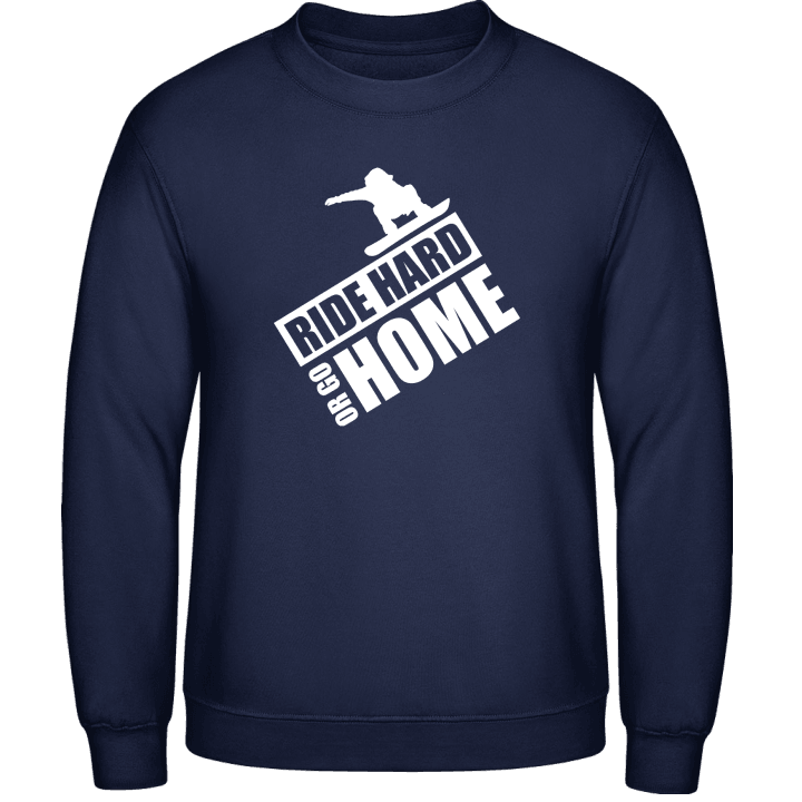 Ride Hard Or Go Home Snowboarder Sweatshirt contain pic