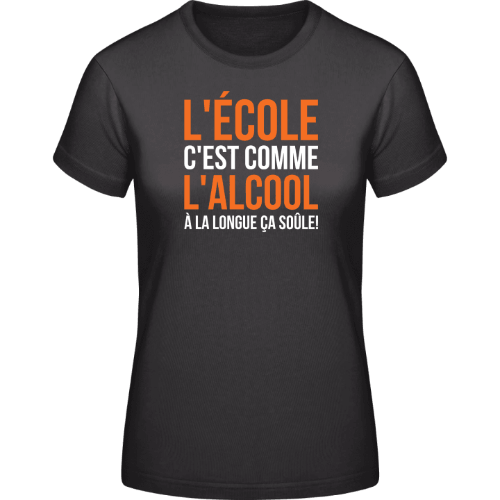 L'École C'Est Comme L'Alcool À La Longue Ça Soûle T-shirt pour femme contain pic