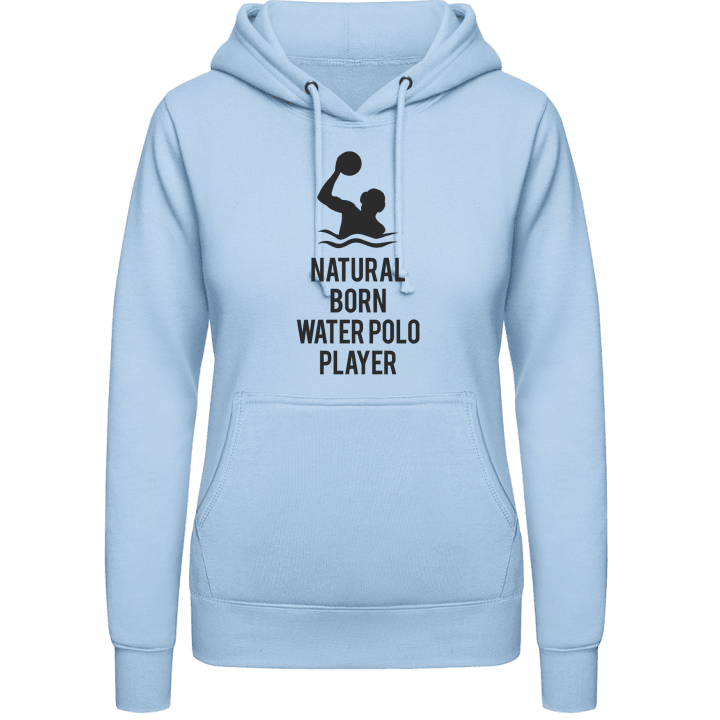 Natural Born Water Polo Player Women Hoodie contain pic