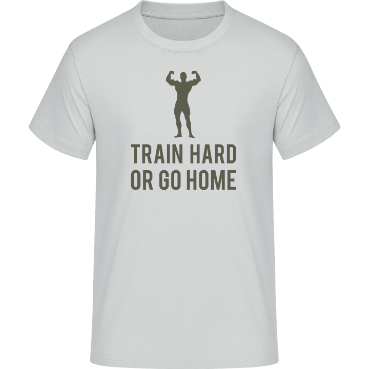 Train Hard or go Home Maglietta 0 image