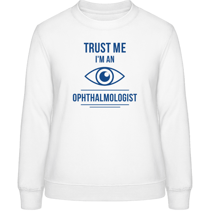 Trust Me I´m An Ophthalmologist Sweat-shirt pour femme contain pic