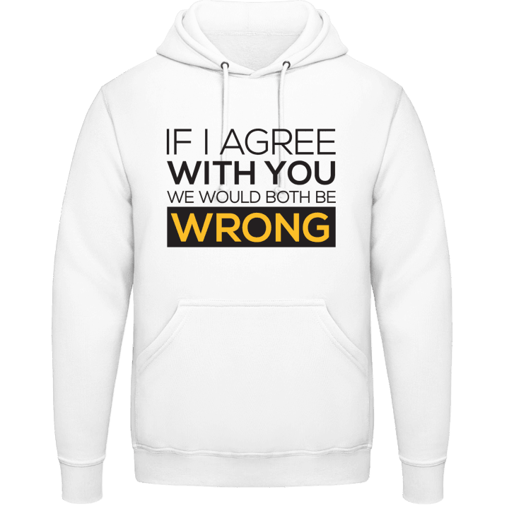 If I Agree With You We Would Both Be Wrong Huvtröja 0 image