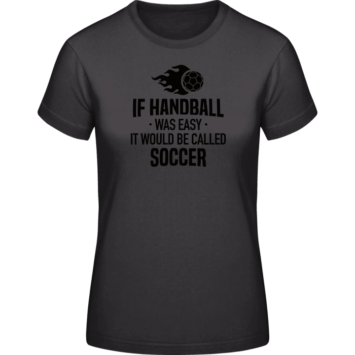 If Handball Was Easy It Would Be Called Soccer Naisten t-paita 0 image