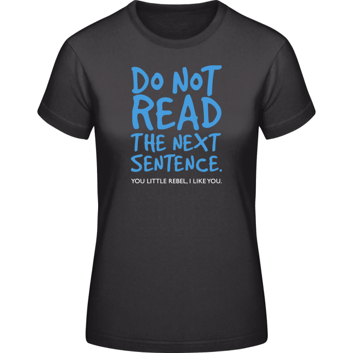 Do Not Read The Sentence You Little Rebel T-shirt til kvinder 0 image