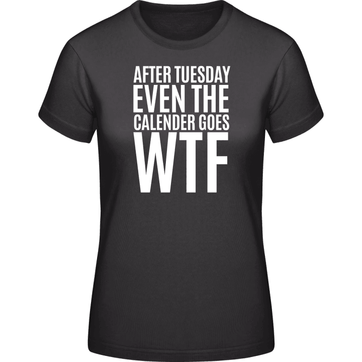 After Tuesday Even The Calendar Goes WTF T-shirt pour femme 0 image