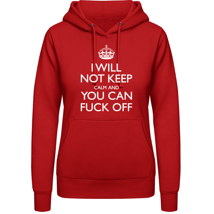 I Will Not Keep Calm And You Can Fuck Off Hoodie för kvinnor 0 image
