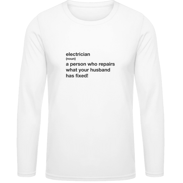 Electrician A Person Who Repairs What Your Husband Has Fixed Long Sleeve Shirt contain pic
