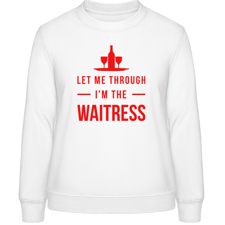 Let Me Through I'm The Waitress Frauen Sweatshirt contain pic