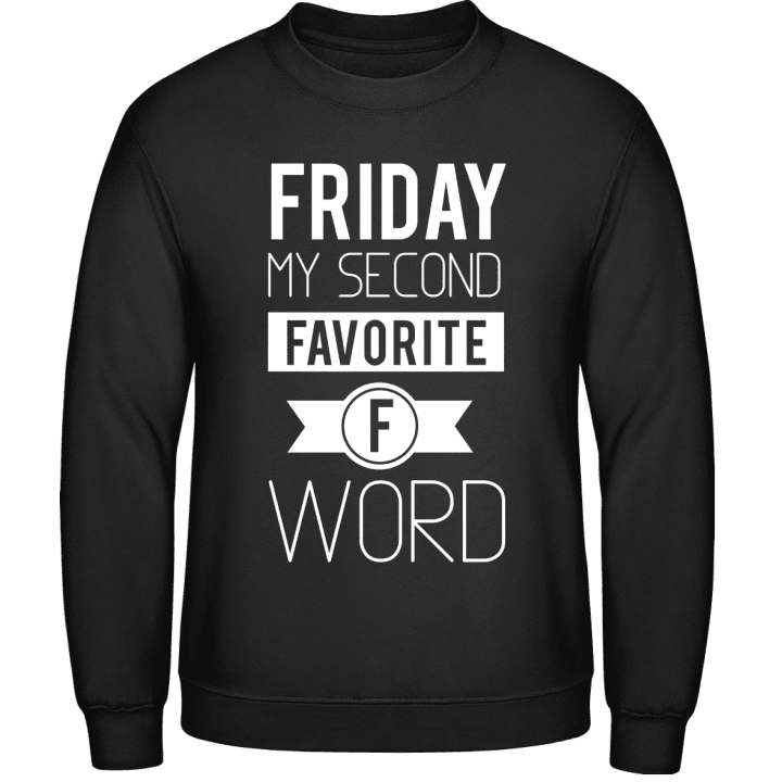 Friday my second favorite F word Sweatshirt contain pic