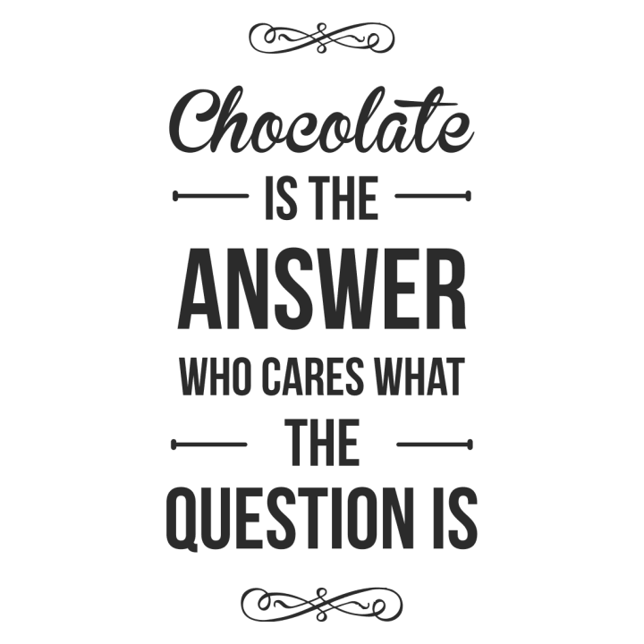Chocolate Is The Answer Who Cares What The Question Is Tasse 0 image