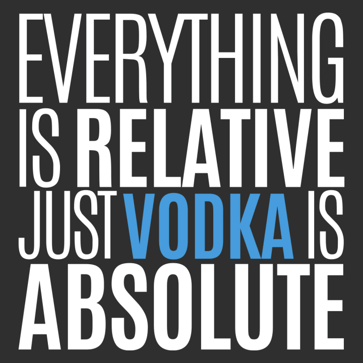 Everything Is Relative Just Vodka Is Absolute Tablier de cuisine 0 image