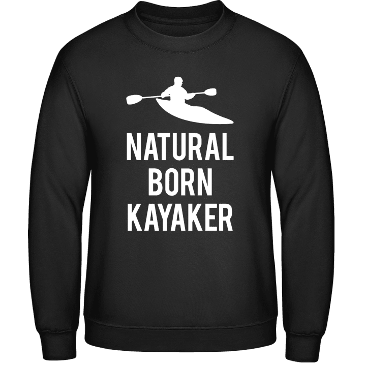 Natural Born Kayaker Sweatshirt contain pic
