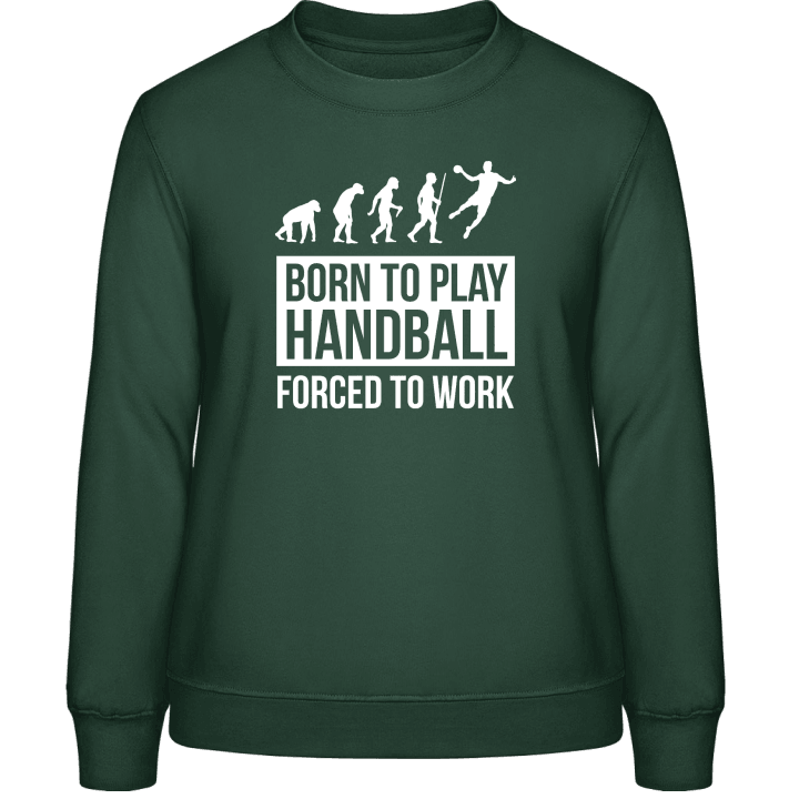 Born To Play Handball Forced To Work Sweatshirt för kvinnor contain pic