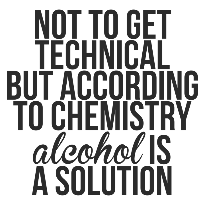 According To Chemistry Alcohol Is A Solution T-shirt til kvinder 0 image