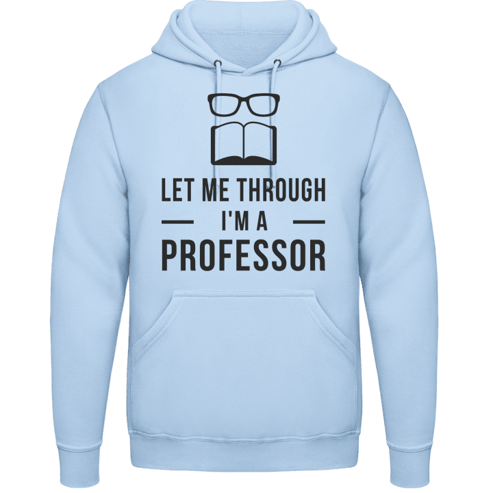 Let me through I'm a professor Hoodie contain pic