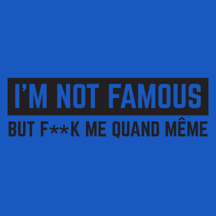 I'm Not Famous But F..k Me quand même T-Shirt 0 image