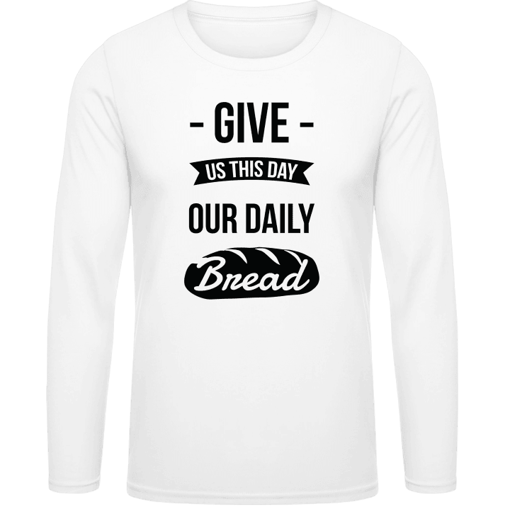 Give Us This Day Our Daily Bread T-shirt à manches longues 0 image