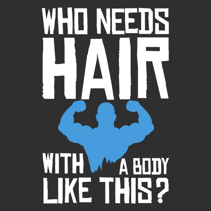 Who Needs Hair With A Body Like This Camiseta 0 image