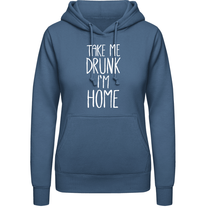 Take me Drunk I´m Home Women Hoodie contain pic