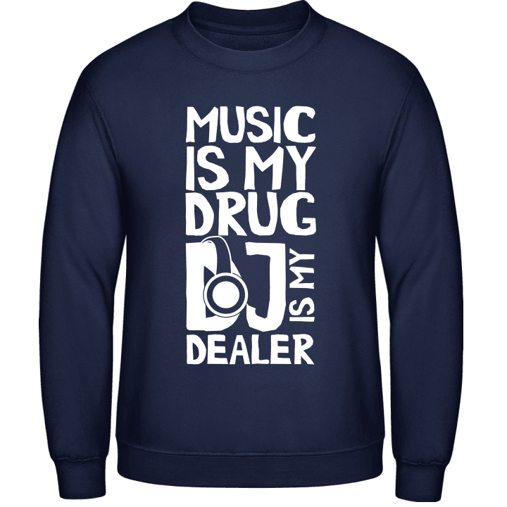Music Is My Drug DJ Is My Dealer Sweatshirt contain pic