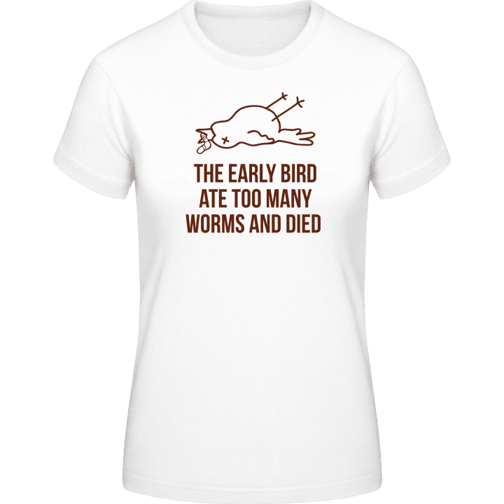 The Early Worm Ate Too Many Worms And Died Frauen T-Shirt contain pic