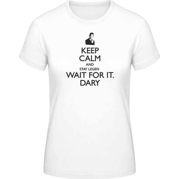 Keep calm and stay legen wait for it dary T-shirt för kvinnor 0 image
