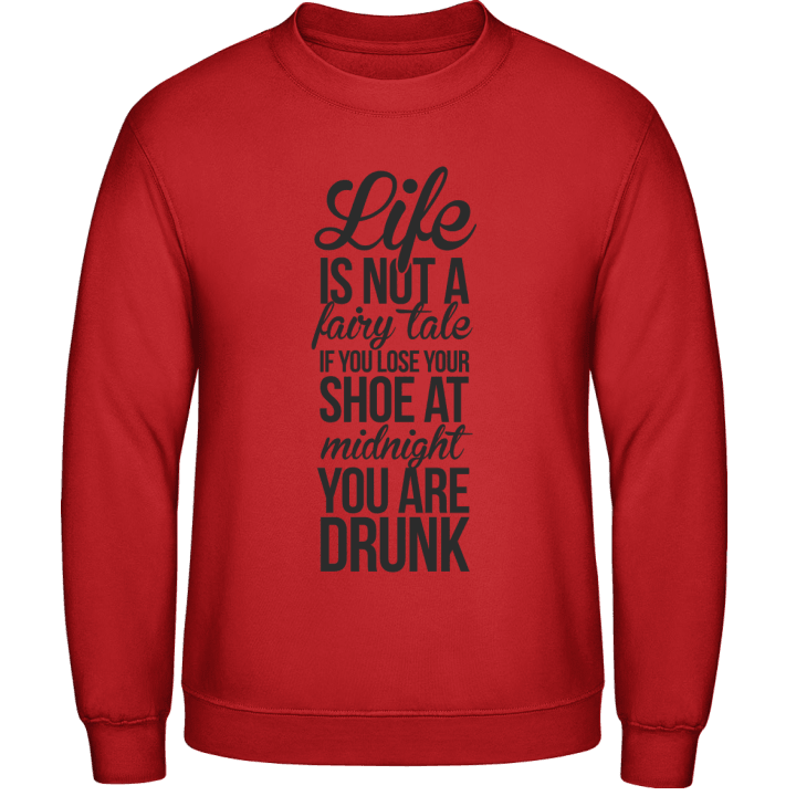 Life Is Not A Fairy Tale Sweatshirt contain pic