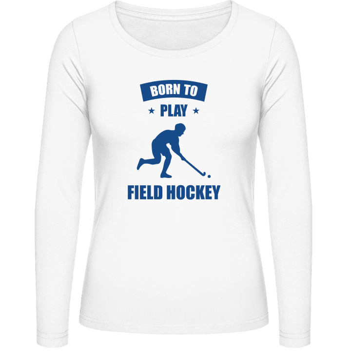 Born To Play Field Hockey Langermet skjorte for kvinner contain pic