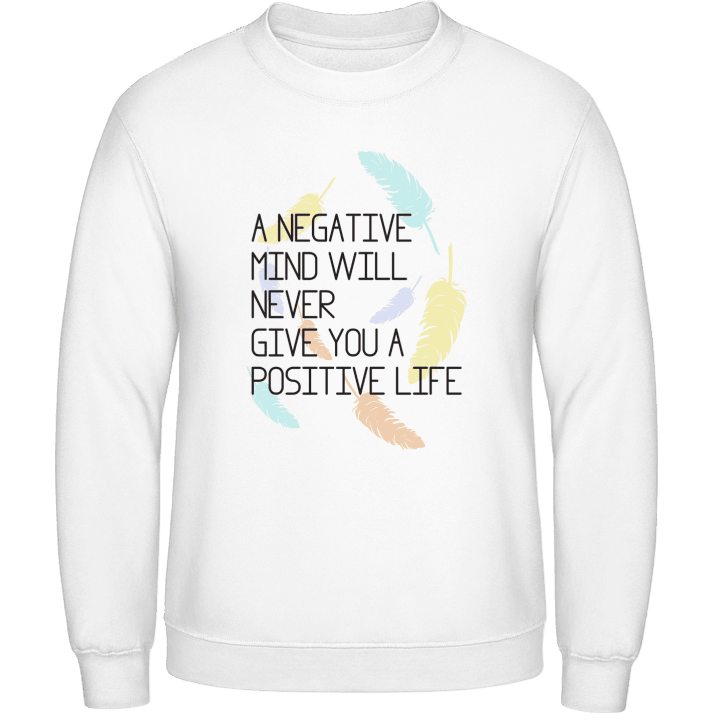 Negative mind positive life Sweatshirt contain pic