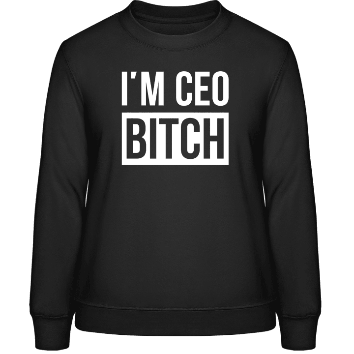 I'm CEO Bitch Vrouwen Sweatshirt contain pic