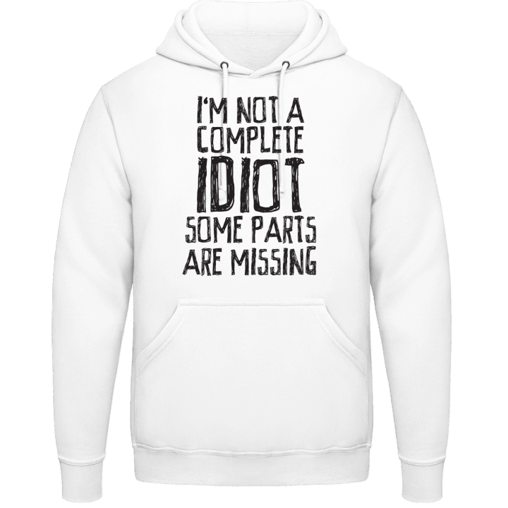 I´m Not A Complete Idiot Some Parts Are Missing Hoodie 0 image
