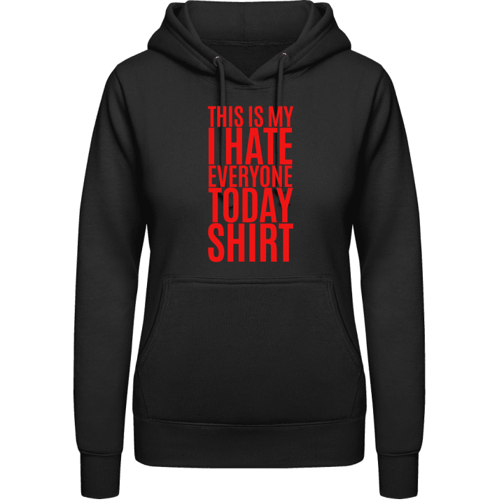 This Is My I Hate Everyone Today Shirt Vrouwen Hoodie contain pic
