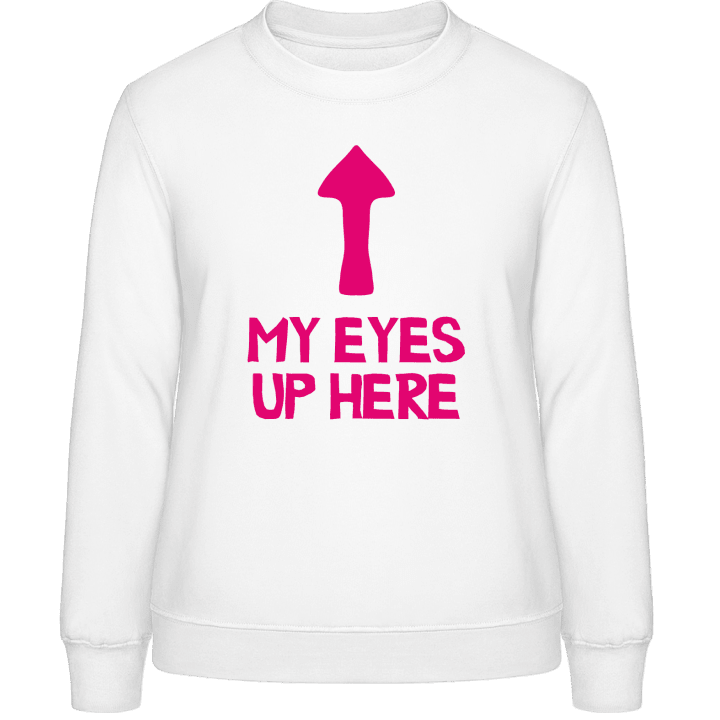My Eyes Up Here Vrouwen Sweatshirt contain pic