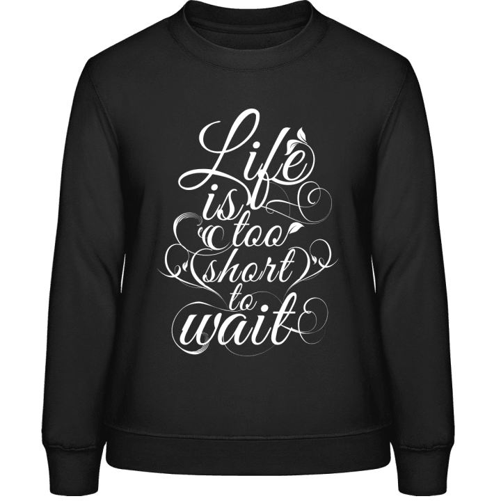 Life is too short to wait Sweatshirt för kvinnor 0 image