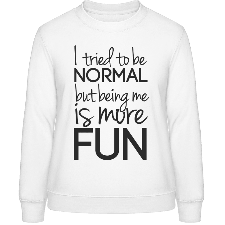 Tried To Be Normal Being Me Is More Fun Women Sweatshirt 0 image